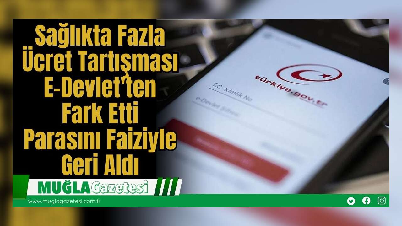 Sağlıkta Fazla Ücret Tartışması: E-Devlet'ten Fark Etti, Parasını Faiziyle Geri Aldı
