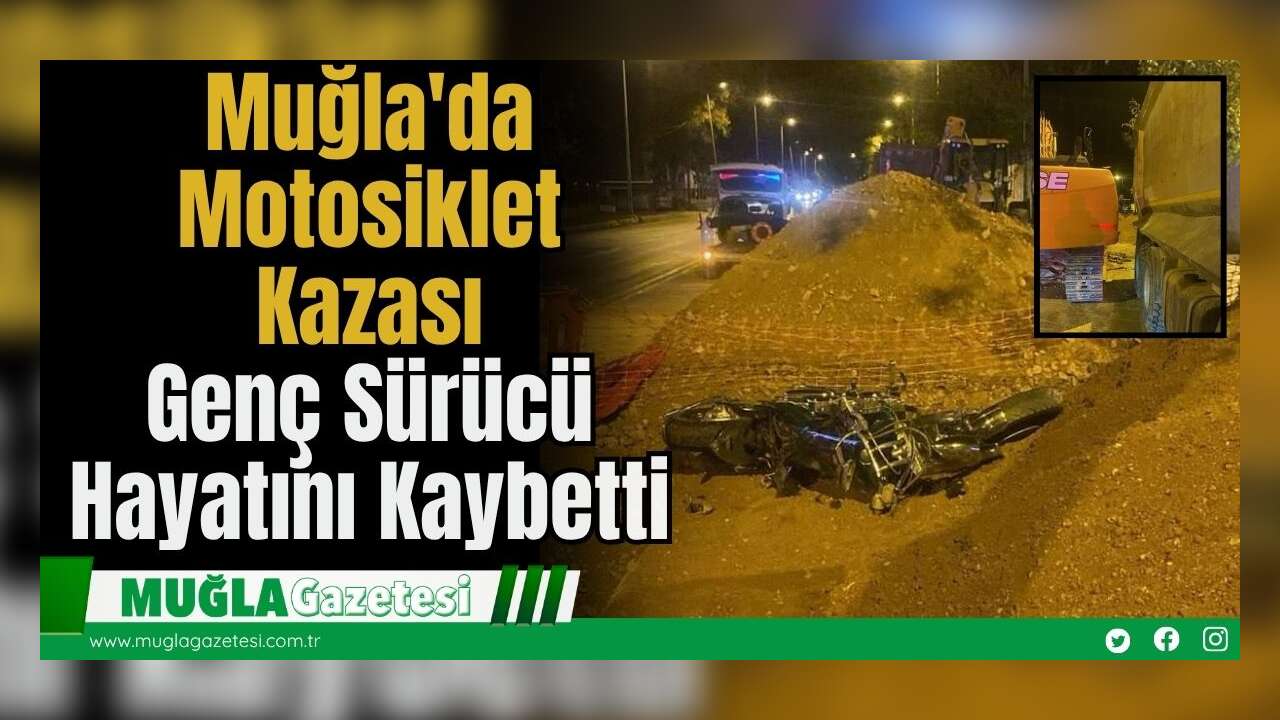 Muğla'da Motosiklet Kazası: Genç Sürücü Hayatını Kaybetti