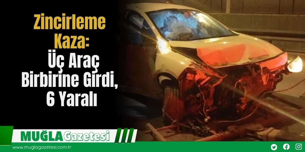 Zincirleme Kaza: Üç Araç Birbirine Girdi, 6 Yaralı