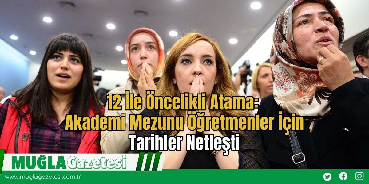 12 İle Öncelikli Atama: Akademi Mezunu Öğretmenler İçin Tarihler Netleşti
