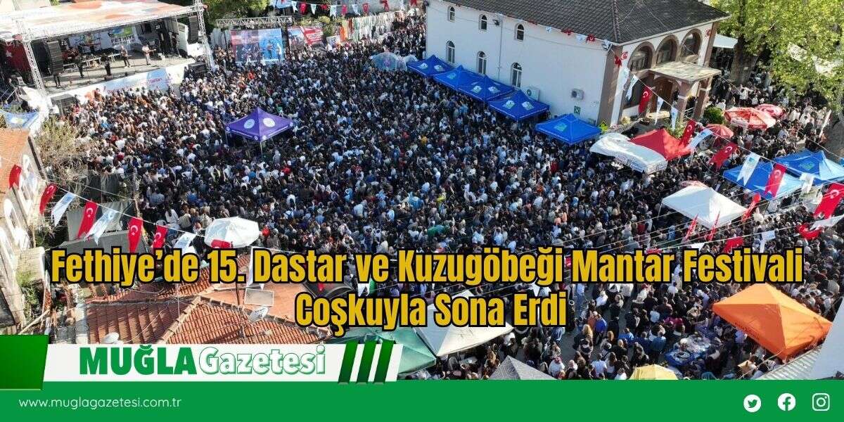 Fethiye’de 15. Dastar ve Kuzugöbeği Mantar Festivali Coşkuyla Sona Erdi