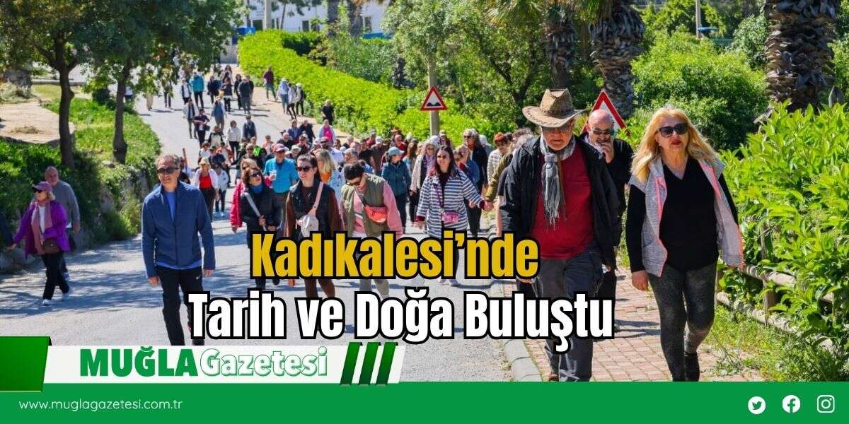 Kadıkalesi’nde Tarih ve Doğa Buluştu