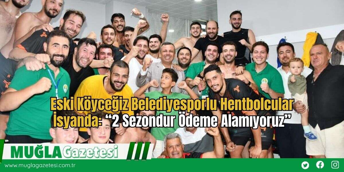 Eski Köyceğiz Belediyesporlu Hentbolcular İsyanda: “2 Sezondur Ödeme Alamıyoruz”