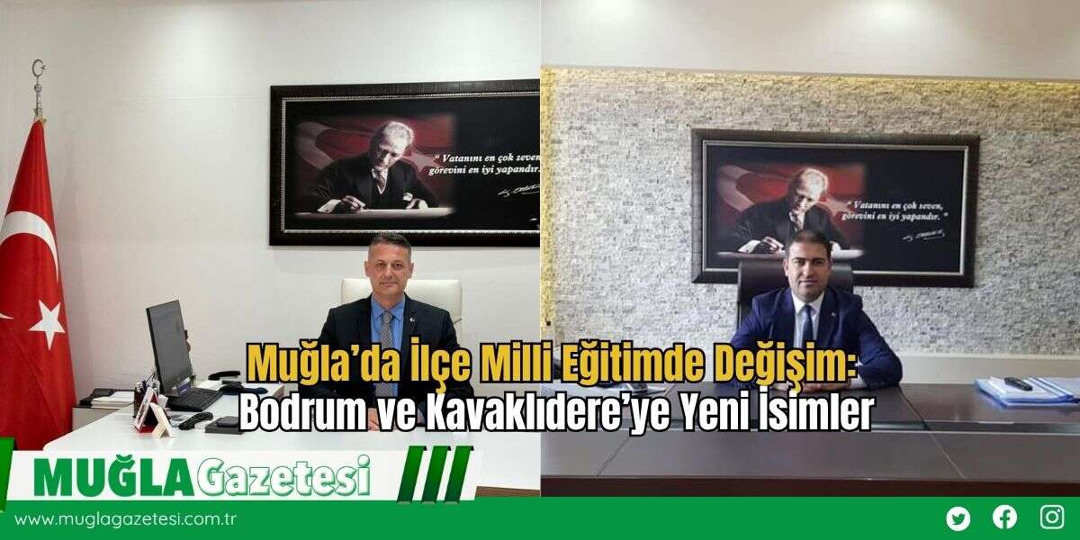 Muğla’da İlçe Milli Eğitimde Değişim: Bodrum ve Kavaklıdere’ye Yeni İsimler