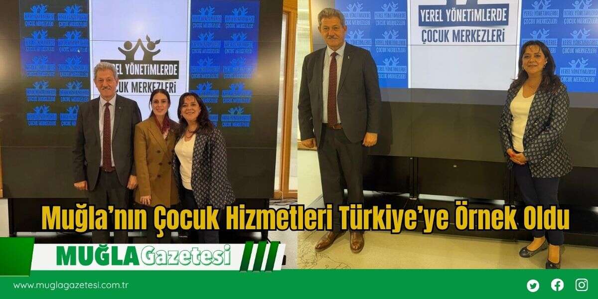 Muğla’nın Çocuk Hizmetleri Türkiye’ye Örnek Oldu