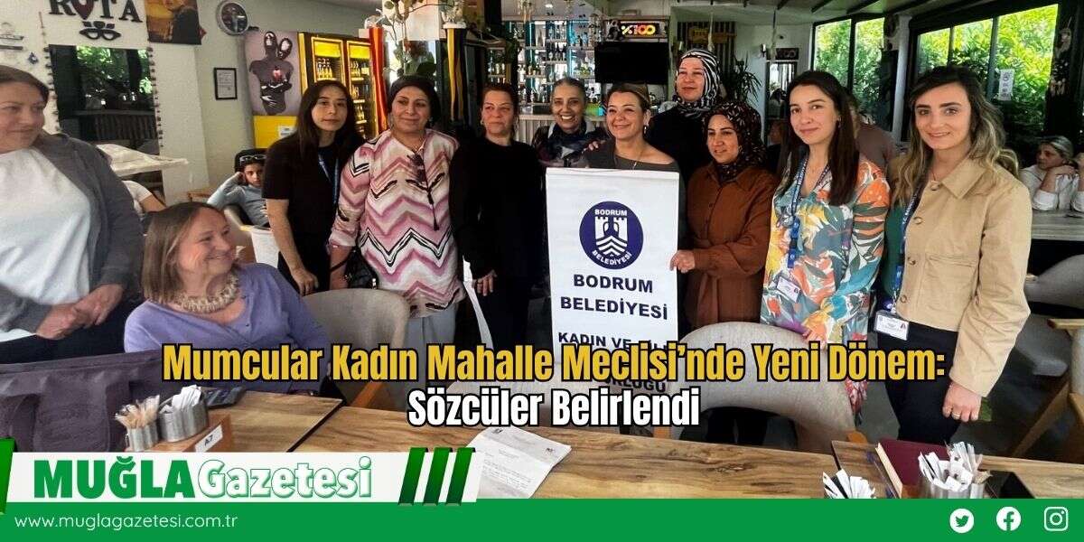 Mumcular Kadın Mahalle Meclisi’nde Yeni Dönem: Sözcüler Belirlendi
