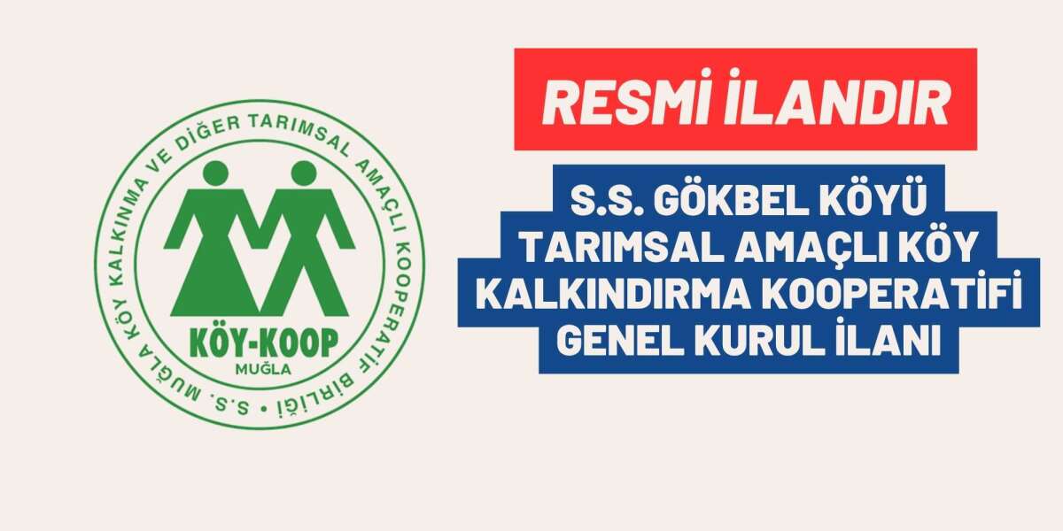 S.S. GÖKBEL KÖYÜ TARIMSAL AMAÇLI KÖY KALKINDIRMA KOOPERATİFİ GENEL KURUL İLANI