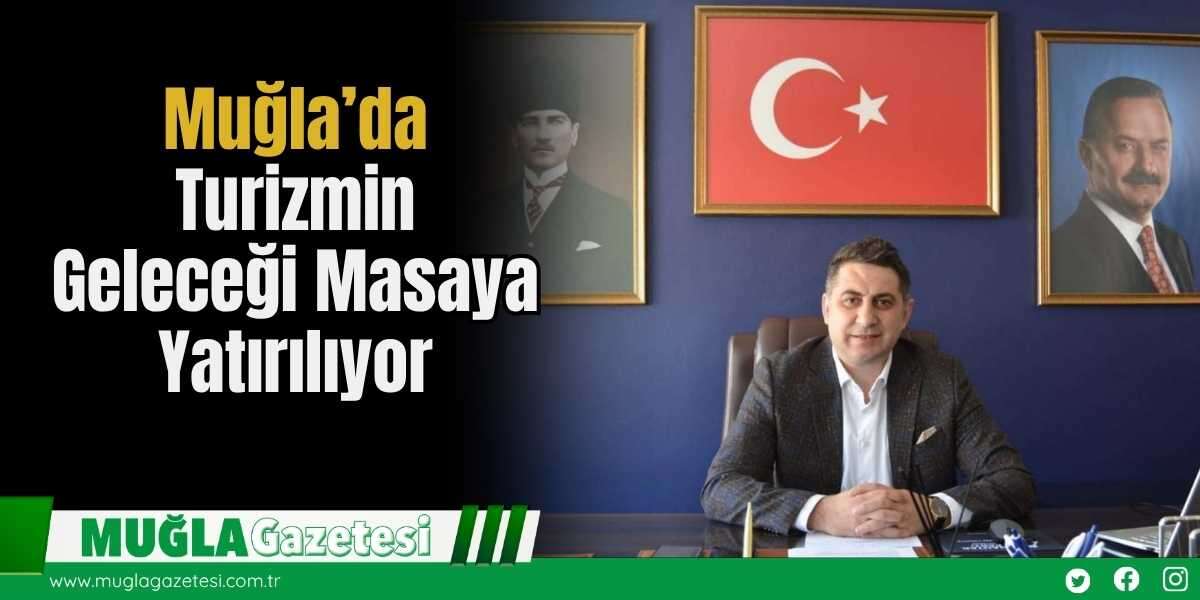 Muğla’da Turizmin Geleceği Masaya Yatırılıyor