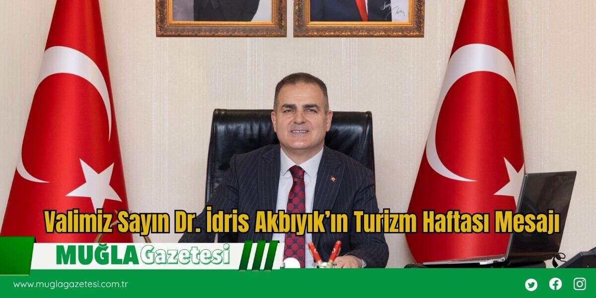 Valimiz Sayın Dr. İdris Akbıyık’ın Turizm Haftası Mesajı