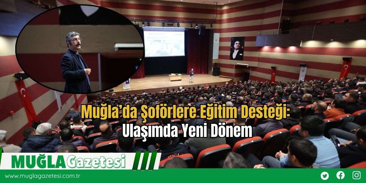 Muğla’da Şoförlere Eğitim Desteği: Ulaşımda Yeni Dönem
