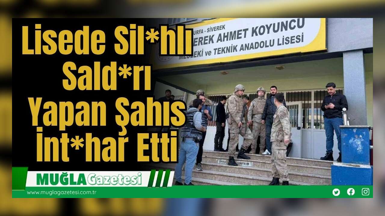 Lisede Sil*hlı Sald*rı Yapan Şahıs İnt*har Etti