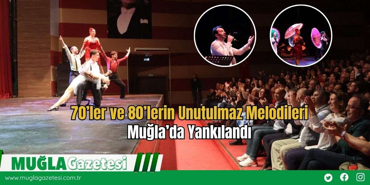 70’ler ve 80’lerin Unutulmaz Melodileri Muğla’da Yankılandı