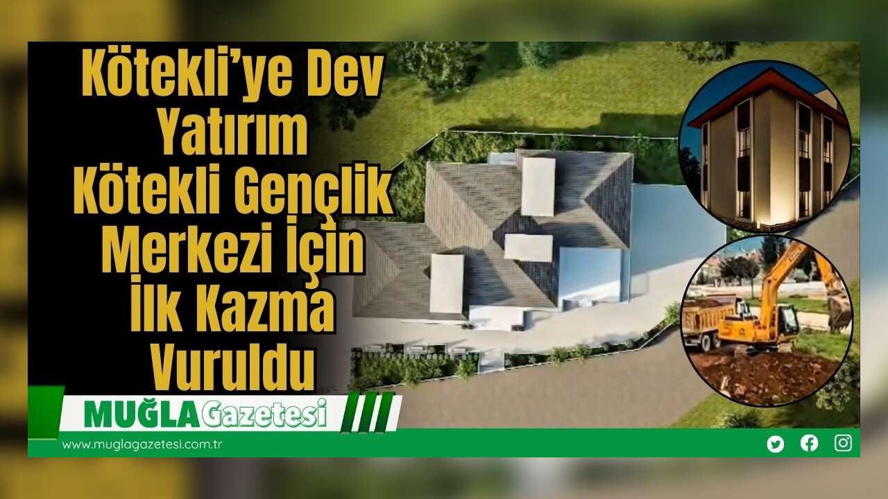 Kötekli’ye Dev Yatırım: Kötekli Gençlik Merkezi İçin İlk Kazma Vuruldu
