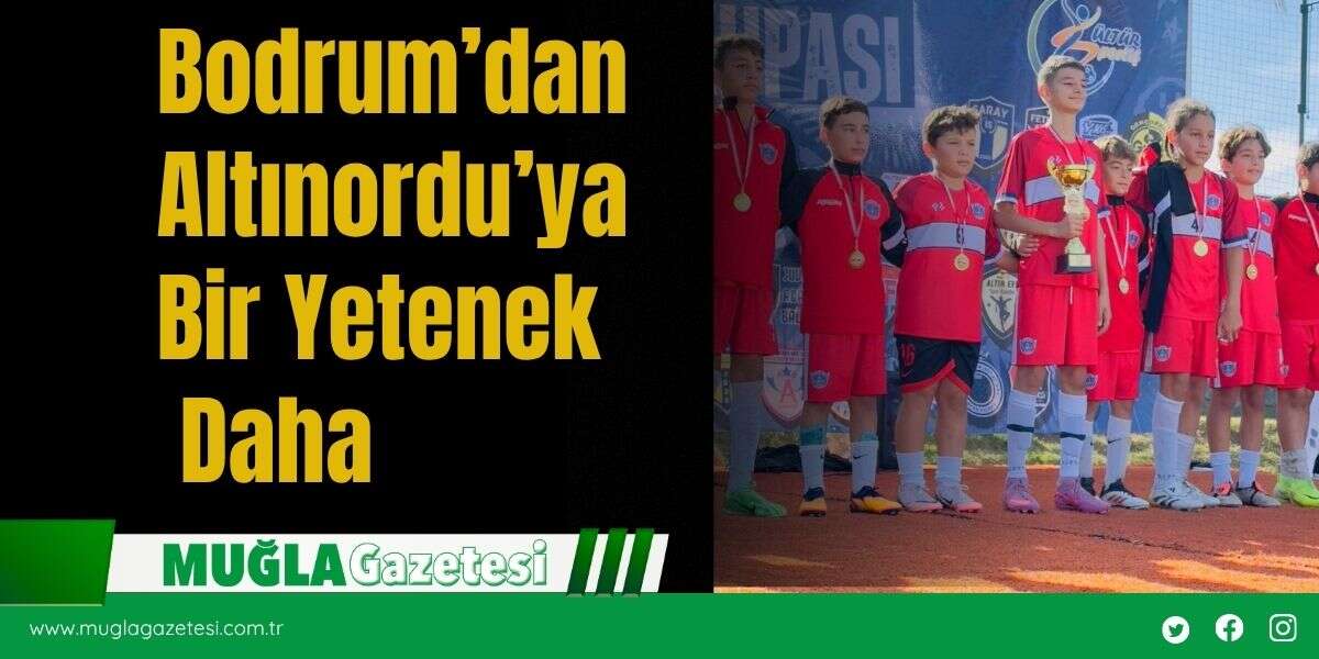 Bodrum’dan Altınordu’ya Bir Yetenek Daha