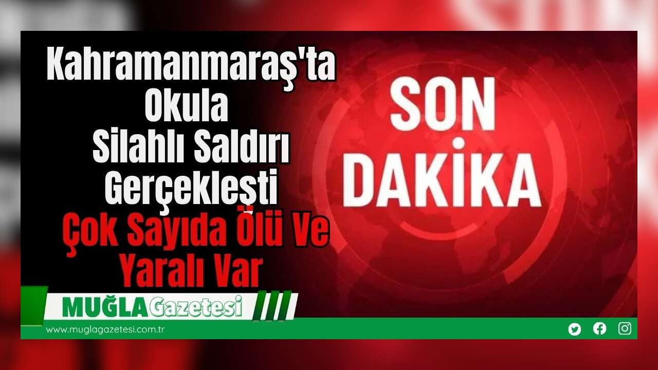 Kahramanmaraş'ta Okula S*lahlı S*ldırı Gerçekleşti, Vali Ünlüer: 4 Can Kaybı 20 Yaralı Var