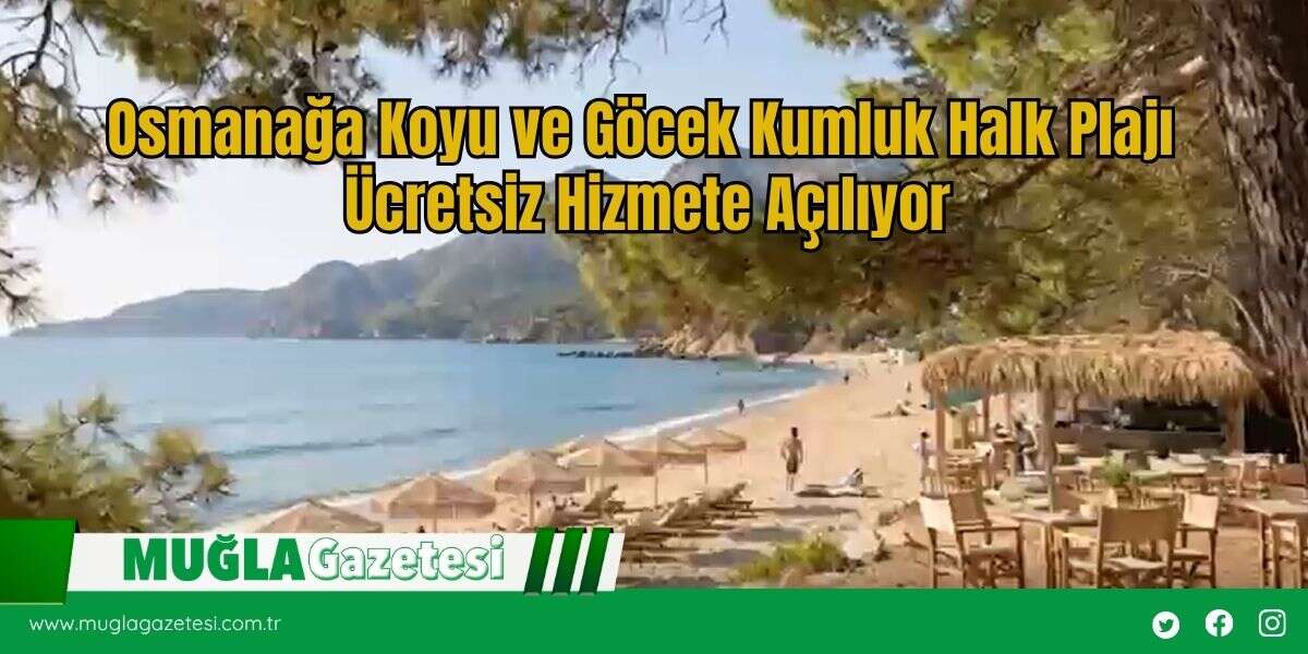 Osmanağa Koyu ve Göcek Kumluk Halk Plajı Ücretsiz Hizmete Açılıyor