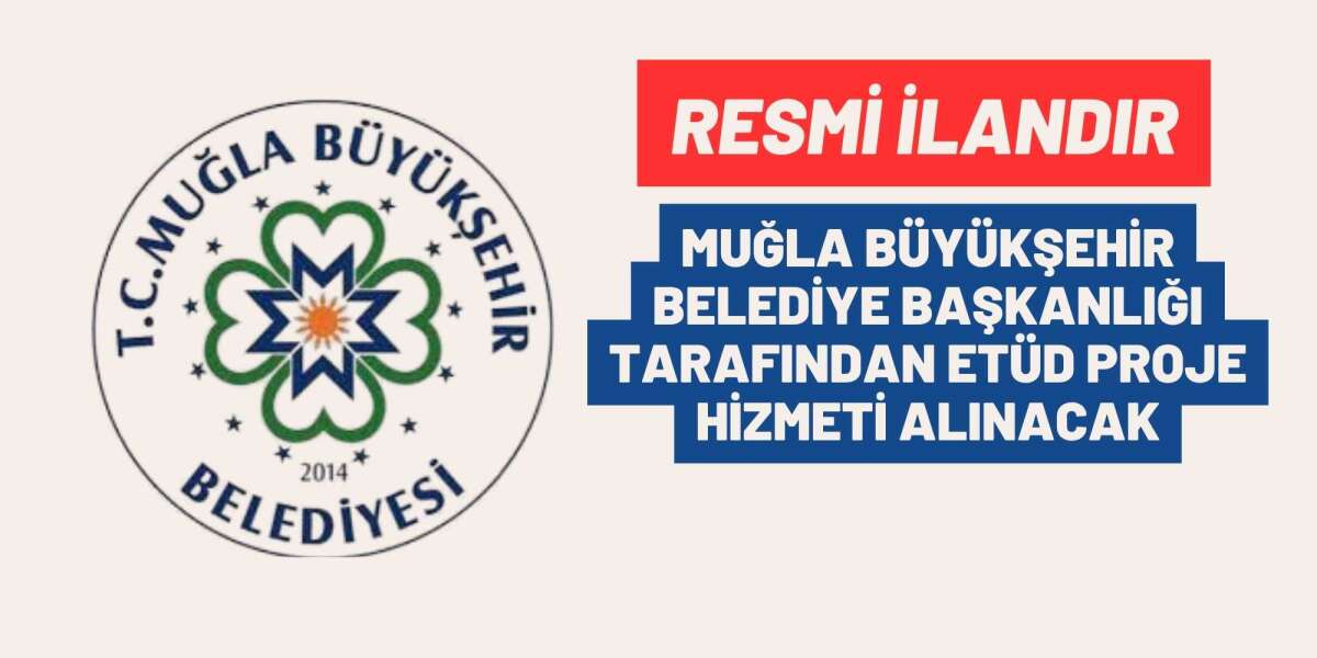 MUĞLA BÜYÜKŞEHİR BELEDİYE BAŞKANLIĞI TARAFINDAN ETÜD PROJE HİZMETİ ALINACAK