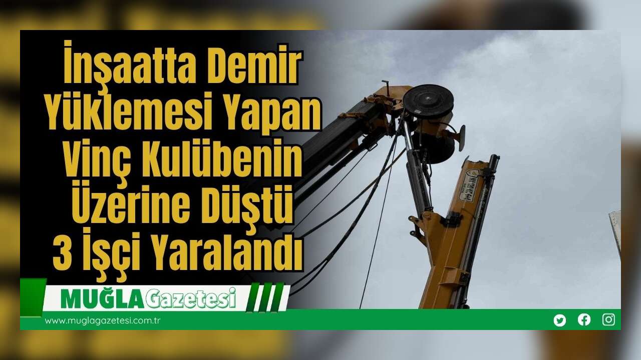 İnşaatta Demir Yüklemesi Yapan Vinç Kulübenin Üzerine Düştü: 3 İşçi Yaralandı