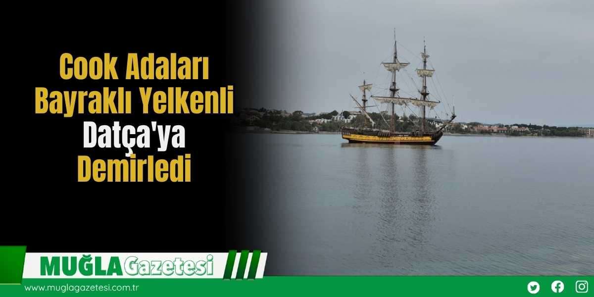 Cook Adaları Bayraklı Yelkenli Datça'ya Demirledi