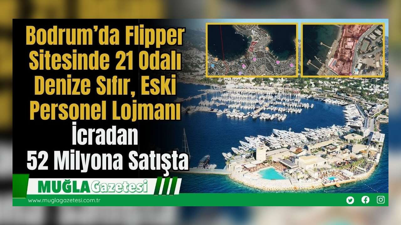 Bodrum’da Flipper Sitesinde 21 Odalı Denize Sıfır, Eski Personel Lojmanı İcradan 52 Milyona Satışta