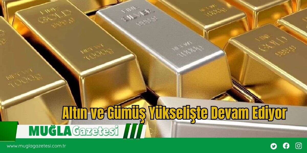 Altın ve Gümüş Yükselişte Devam Ediyor
