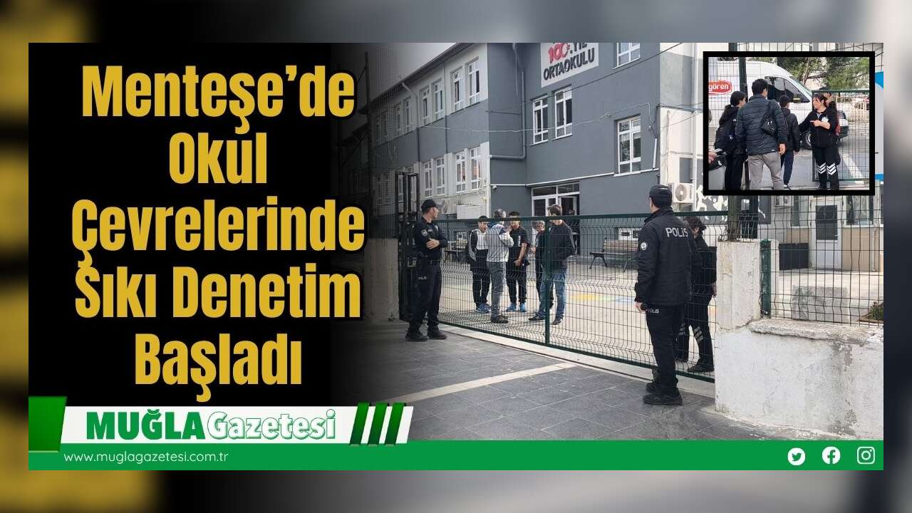 Menteşe’de Okul Çevrelerinde Sıkı Denetim Başladı