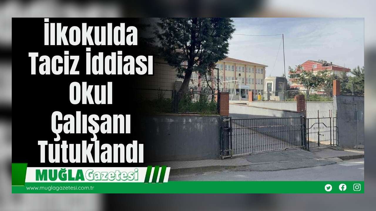 İlkokulda Taciz İddiası: Okul Çalışanı Tutuklandı
