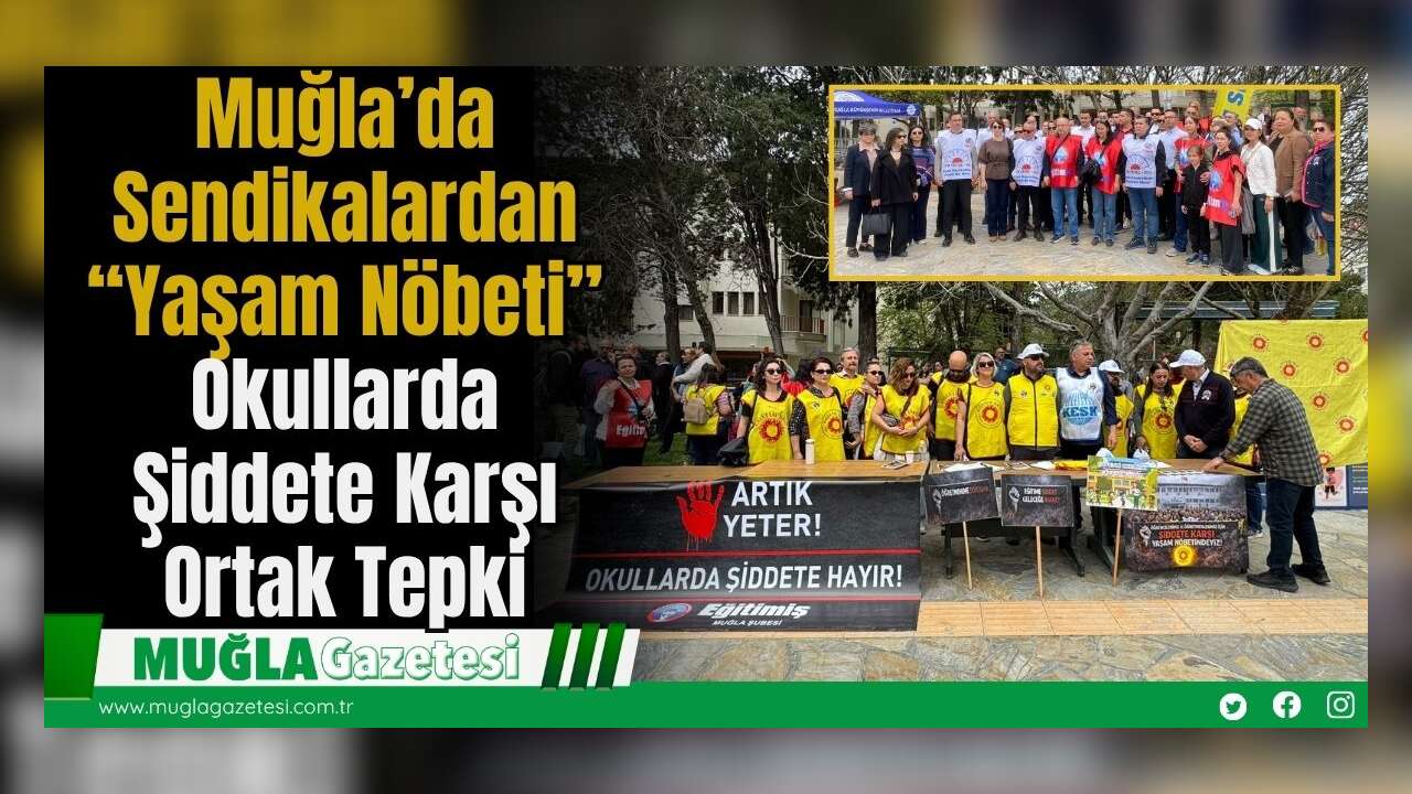 Muğla’da Sendikalardan “Yaşam Nöbeti”: Okullarda Şiddete Karşı Ortak Tepki