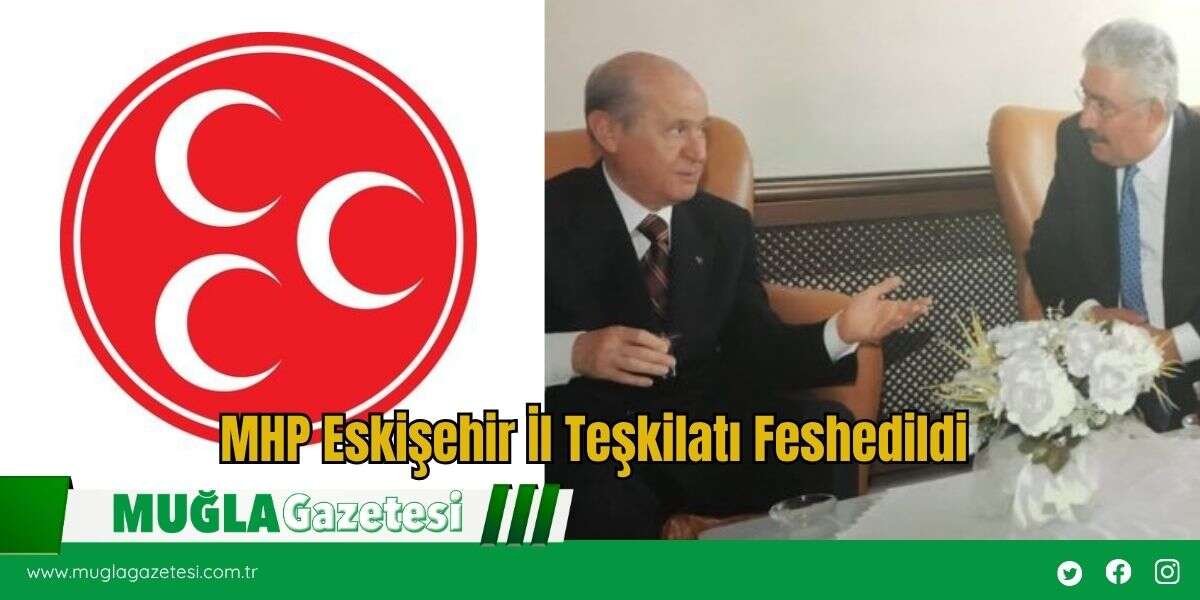 MHP Eskişehir İl Teşkilatı Feshedildi