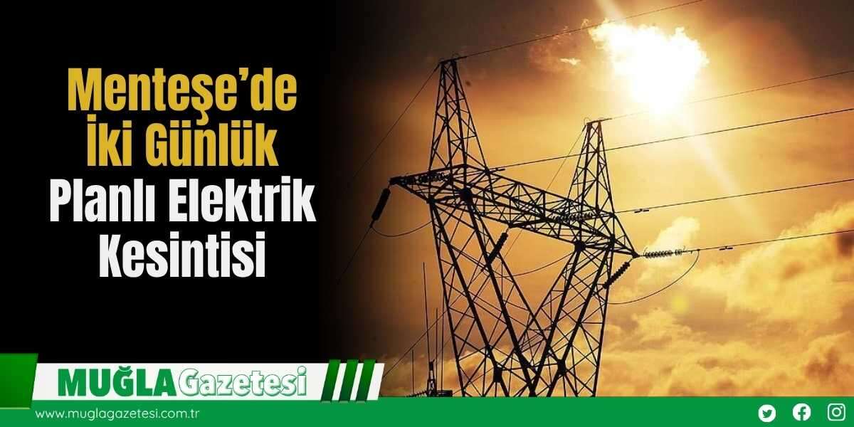 Menteşe’de İki Günlük Planlı Elektrik Kesintisi