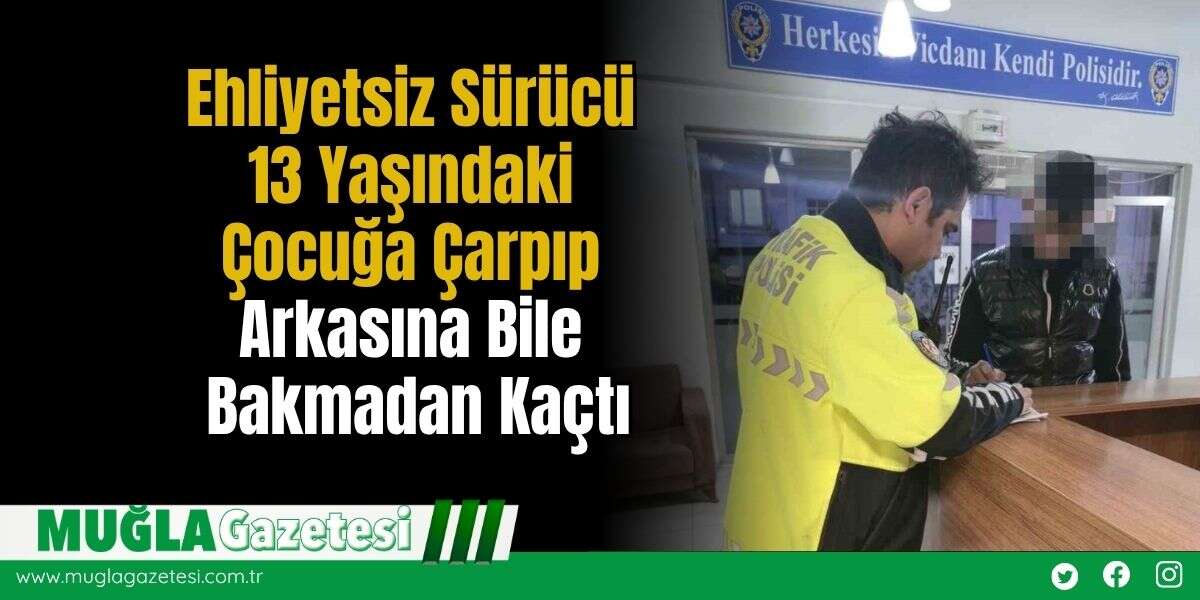 Ehliyetsiz Sürücü 13 Yaşındaki Çocuğa Çarpıp Arkasına Bile Bakmadan Kaçtı