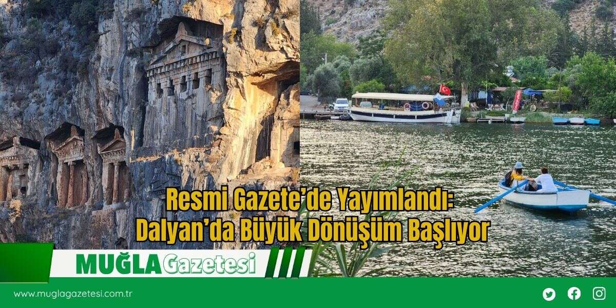 Resmi Gazete’de Yayımlandı: Dalyan’da Büyük Dönüşüm Başlıyor