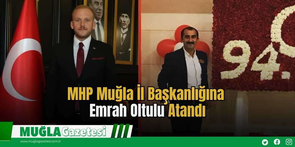 MHP Muğla İl Başkanlığına Emrah Oltulu Atandı