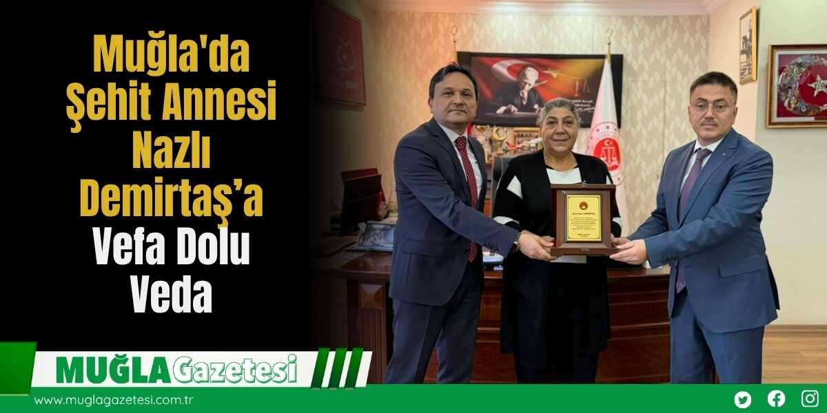 Muğla'da Şehit Annesi Nazlı Demirtaş’a Vefa Dolu Veda