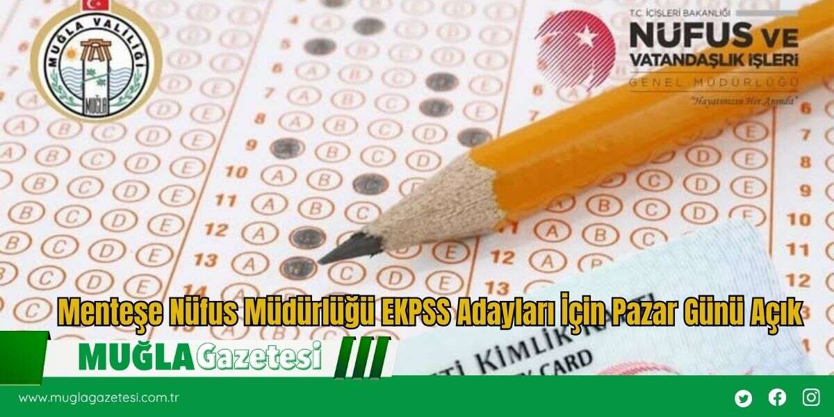 Menteşe Nüfus Müdürlüğü EKPSS Adayları İçin Pazar Günü Açık