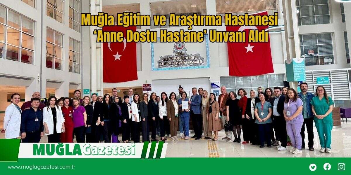 Muğla Eğitim ve Araştırma Hastanesi ‘Anne Dostu Hastane’ Unvanı Aldı