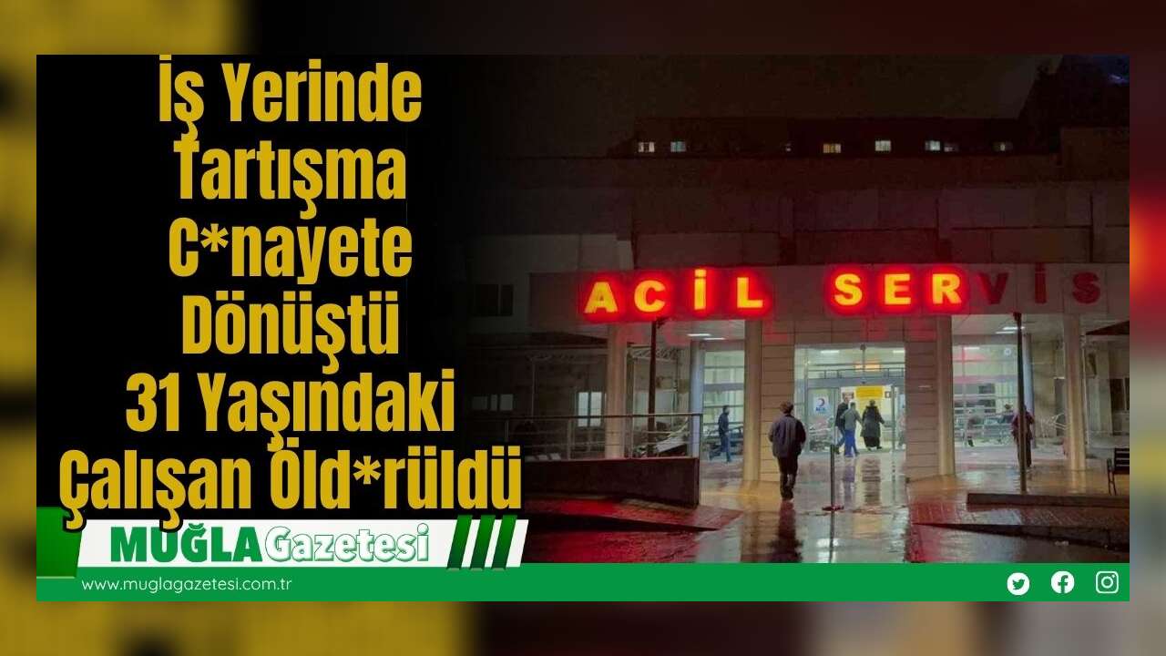 İş Yerinde Tartışma C*nayete Dönüştü: 31 Yaşındaki Çalışan Öld*rüldü