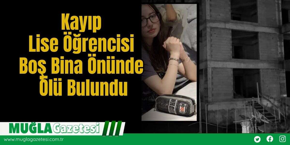 Kayıp Lise Öğrencisi Boş Bina Önünde Öl* Bulundu