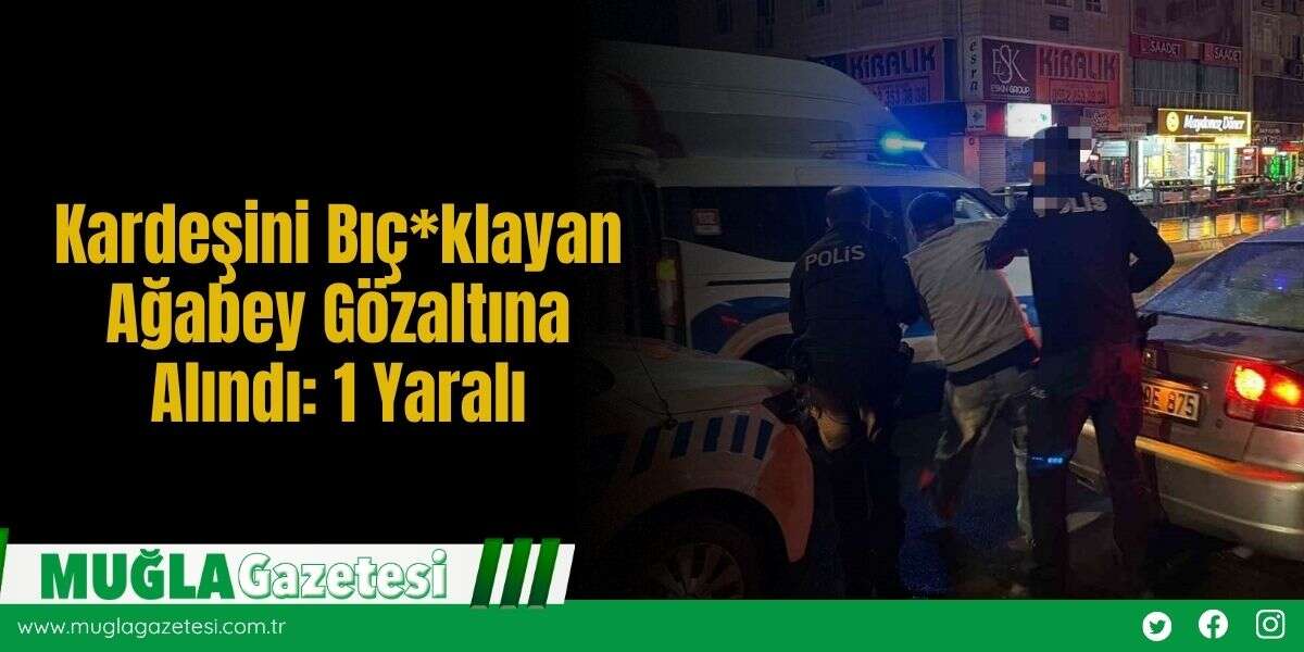 Kardeşini Bıç*klayan Ağabey Gözaltına Alındı: 1 Yaralı