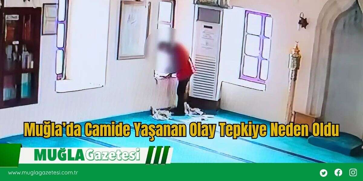 Muğla’da Camide Yaşanan Olay Tepkiye Neden Oldu