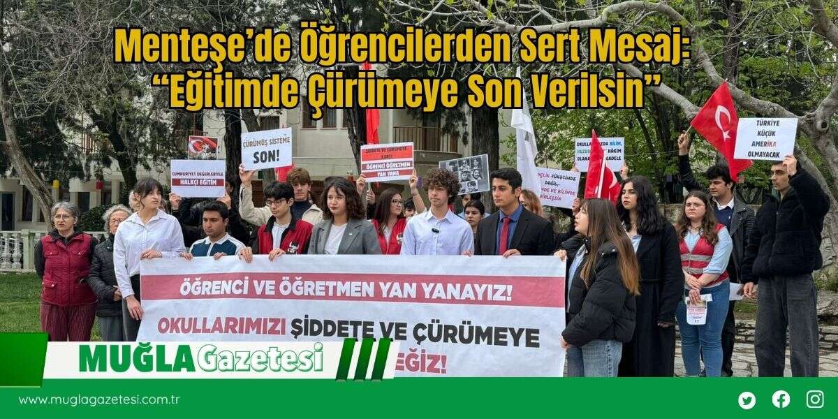 Menteşe’de Öğrencilerden Sert Mesaj: “Eğitimde Çürümeye Son Verilsin”