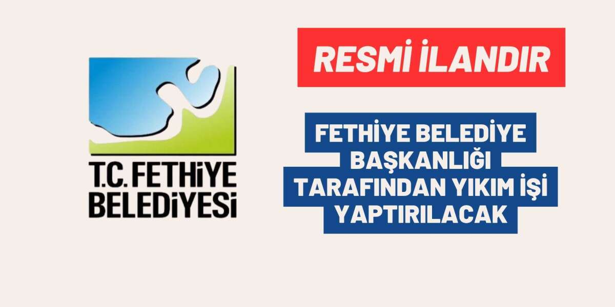 FETHİYE BELEDİYE BAŞKANLIĞI TARAFINDAN YIKIM İŞİ YAPTIRILACAK