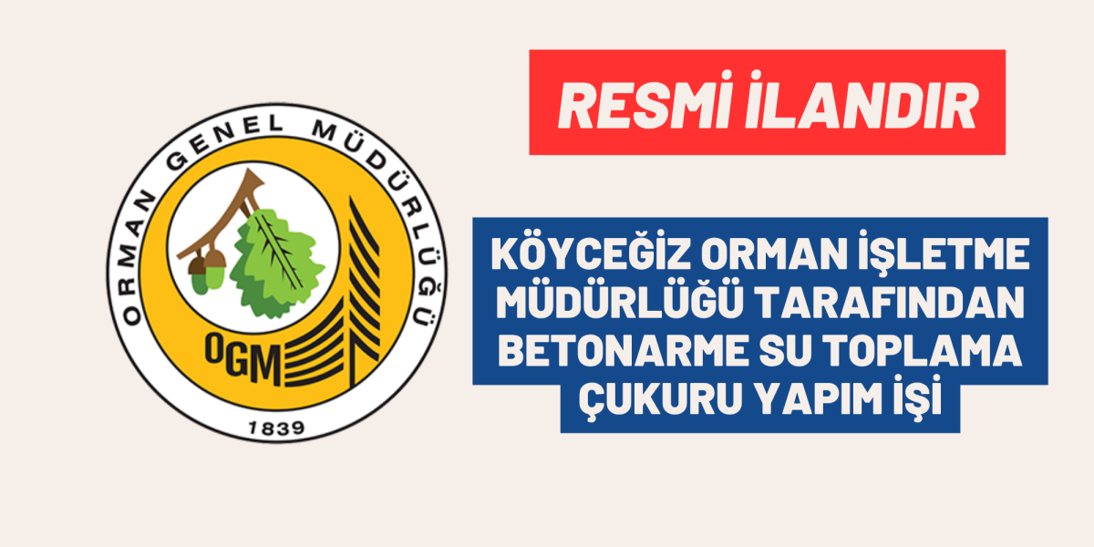 KÖYCEĞİZ ORMAN İŞLETME MÜDÜRLÜĞÜ TARAFINDAN BETONARME SU TOPLAMA ÇUKURU YAPIM İŞİ