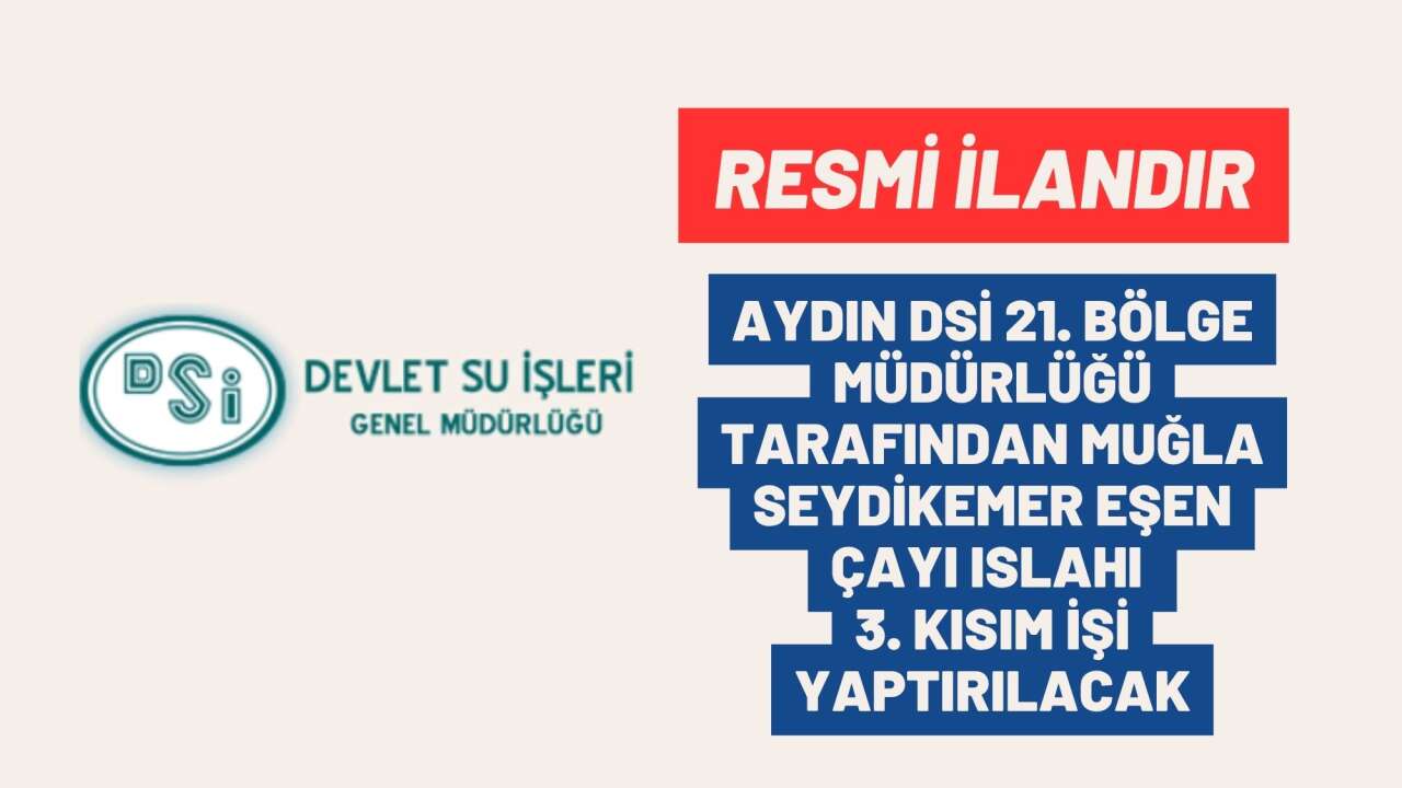 AYDIN DSİ 21. BÖLGE MÜDÜRLÜĞÜ TARAFINDAN MUĞLA SEYDİKEMER EŞEN ÇAYI ISLAHI 3. KISIM İŞİ YAPTIRILACAK