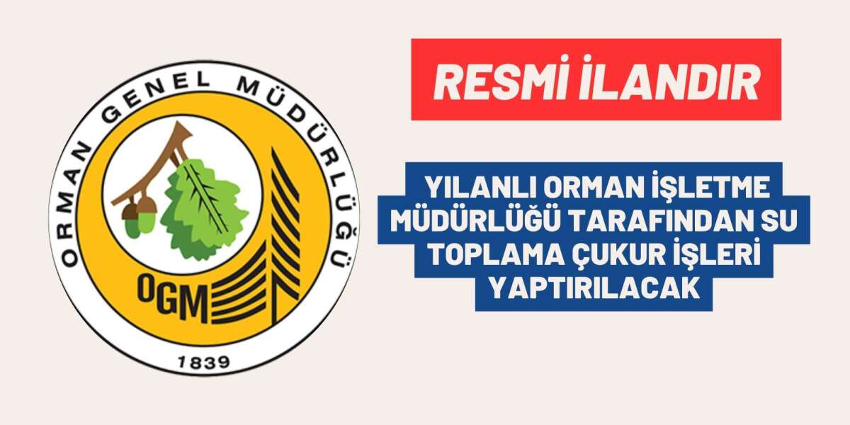 YILANLI ORMAN İŞLETME MÜDÜRLÜĞÜ TARAFINDAN SU TOPLAMA ÇUKUR İŞLERİ YAPTIRILACAK