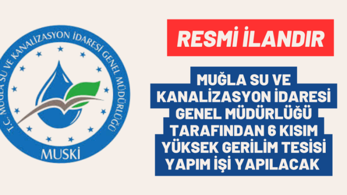 MUĞLA SU VE KANALİZASYON İDARESİ GENEL MÜDÜRLÜĞÜ TARAFINDAN 6 KISIM YÜKSEK GERİLİM TESİSİ YAPIM İŞİ YAPILACAK