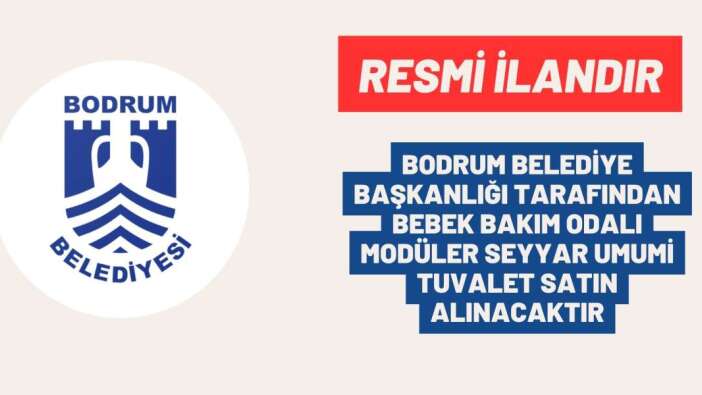 BODRUM BELEDİYE BAŞKANLIĞI TARAFINDAN BEBEK BAKIM ODALI MODÜLER SEYYAR UMUMİ TUVALET SATIN ALINACAKTIR