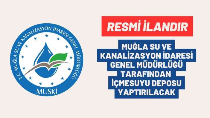 MUĞLA SU VE KANALİZASYON İDARESİ GENEL MÜDÜRLÜĞÜ TARAFINDAN İÇMESUYU DEPOSU YAPTIRILACAK