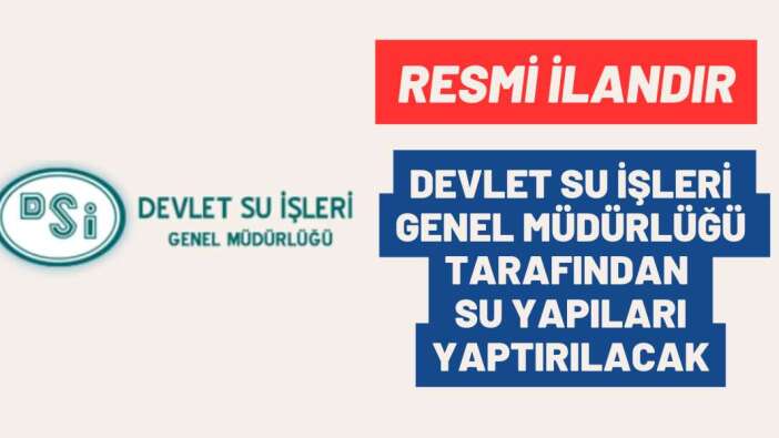 DEVLET SU İŞLERİ GENEL MÜDÜRLÜĞÜ TARAFINDAN SU YAPILARI YAPTIRILACAK
