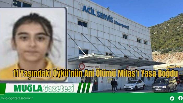 11 Yaşındaki Öykü’nün Ani *lümü Milas’ı Yasa Boğdu